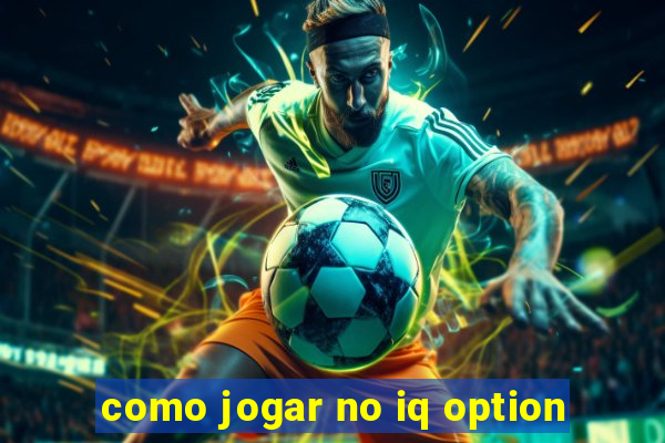 como jogar no iq option